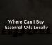 Where Can I Buy Essential Oils Locally