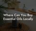 Where Can You Buy Essential Oils Locally