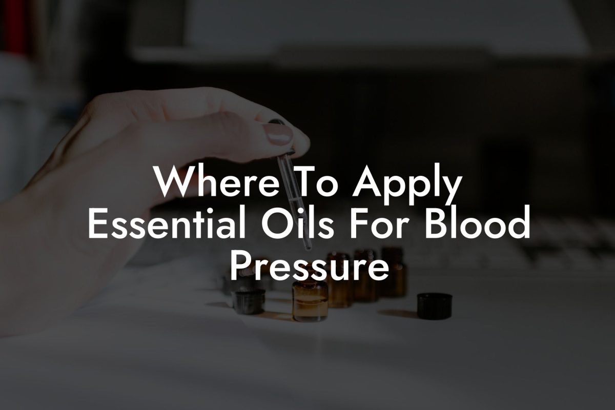 Where To Apply Essential Oils For Blood Pressure