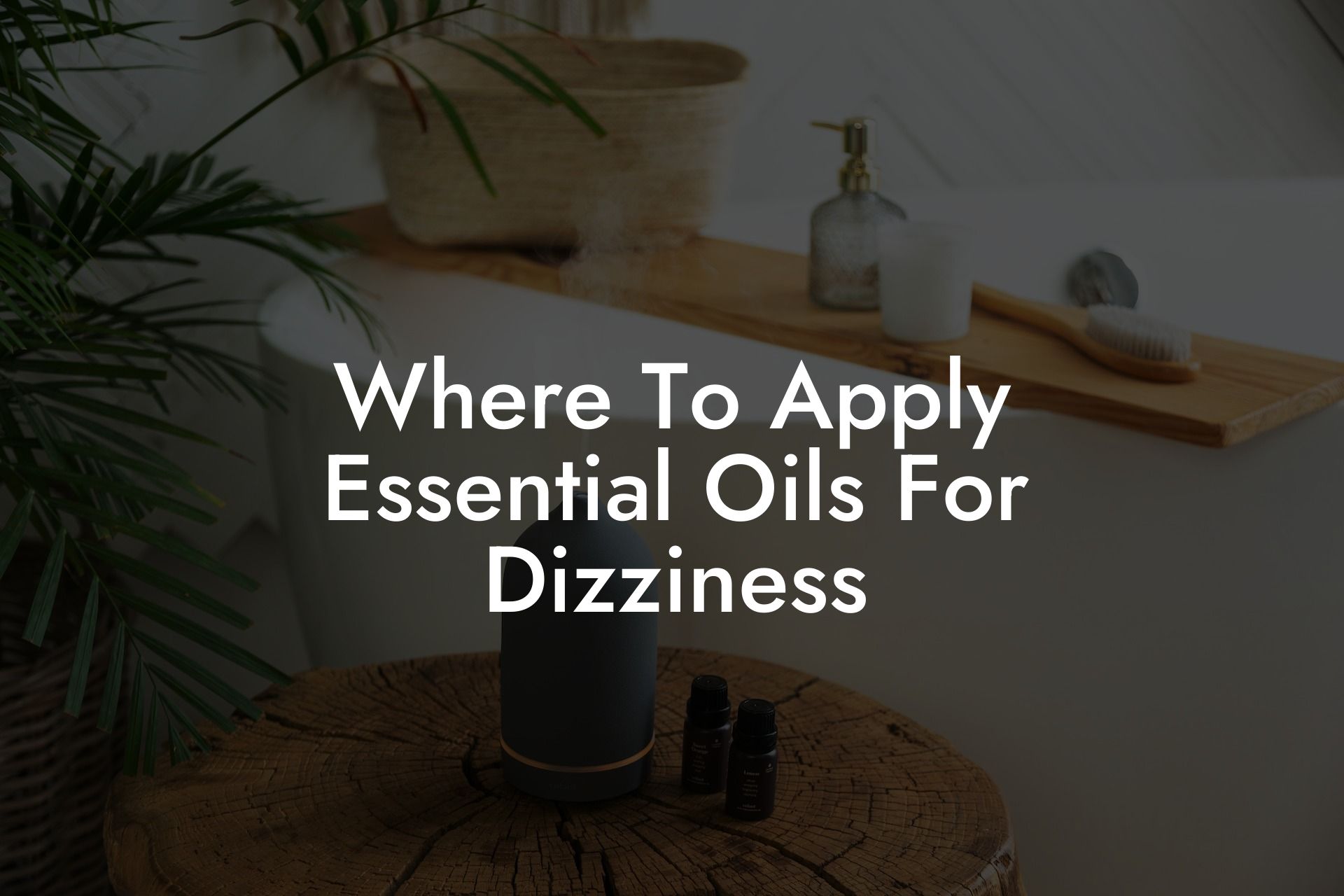 Where To Apply Essential Oils For Dizziness