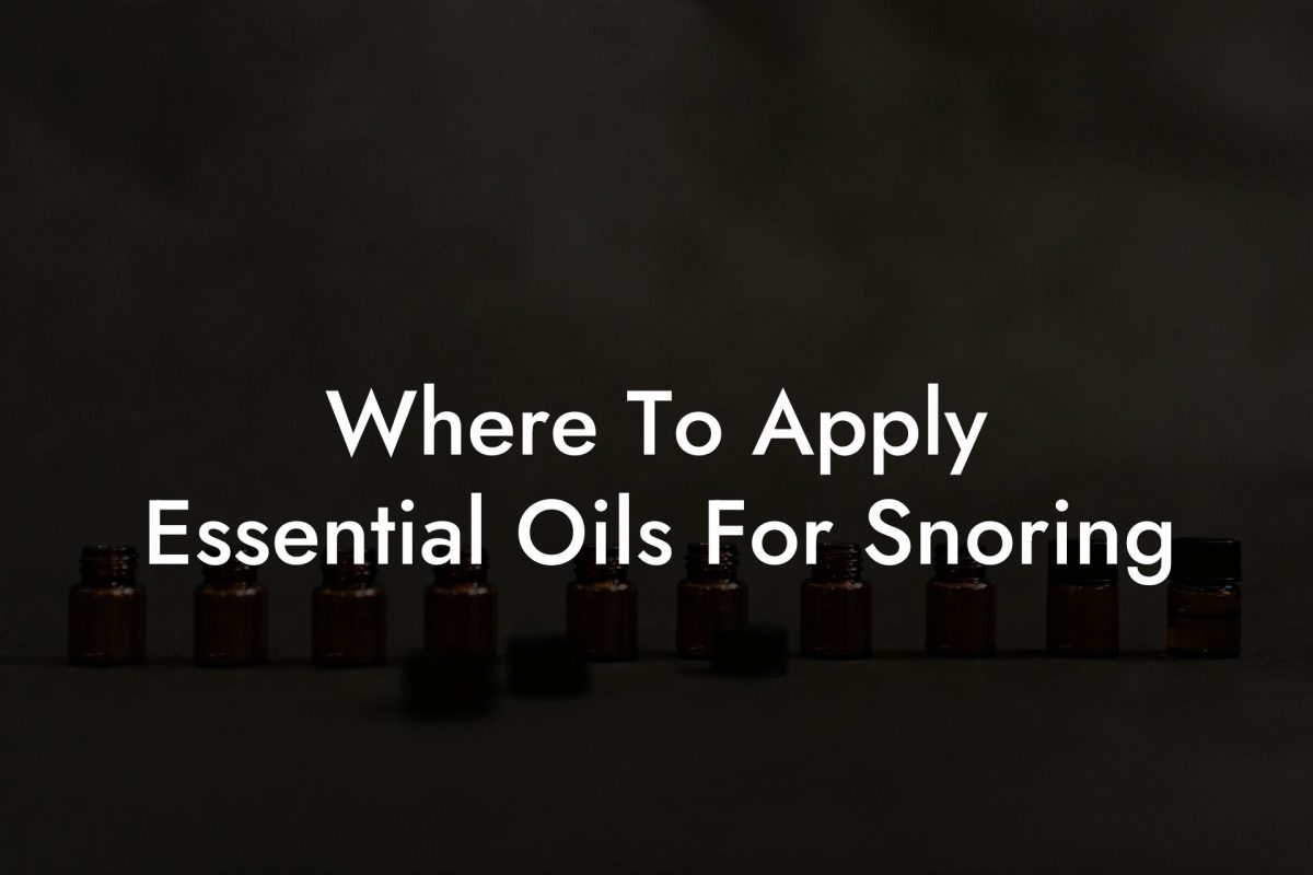 Where To Apply Essential Oils For Snoring