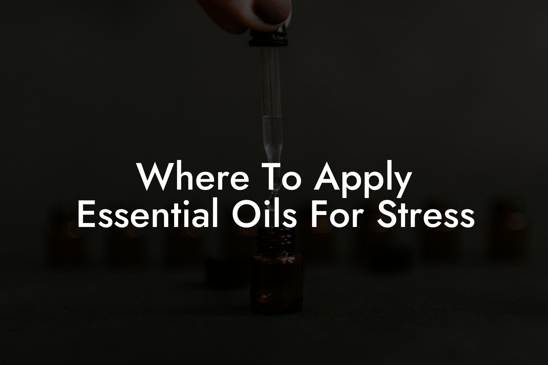 Where To Apply Essential Oils For Stress