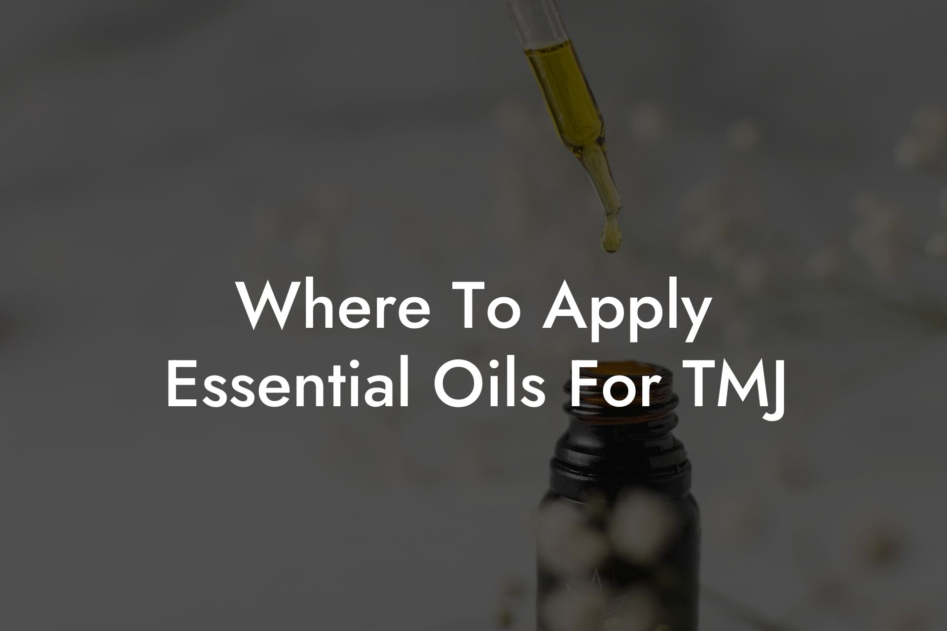 Where To Apply Essential Oils For TMJ