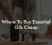 Where To Buy Essential Oils Cheap