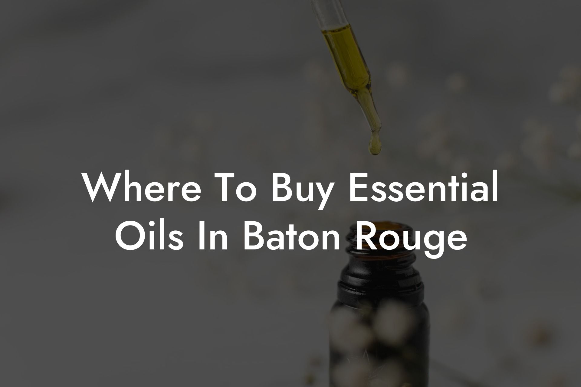 Where To Buy Essential Oils In Baton Rouge