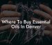 Where To Buy Essential Oils In Denver