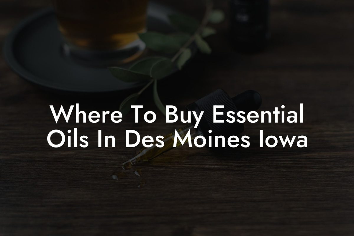 Where To Buy Essential Oils In Des Moines Iowa