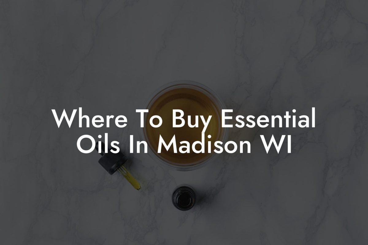 Where To Buy Essential Oils In Madison WI