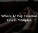 Where To Buy Essential Oils In Memphis