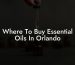Where To Buy Essential Oils In Orlando
