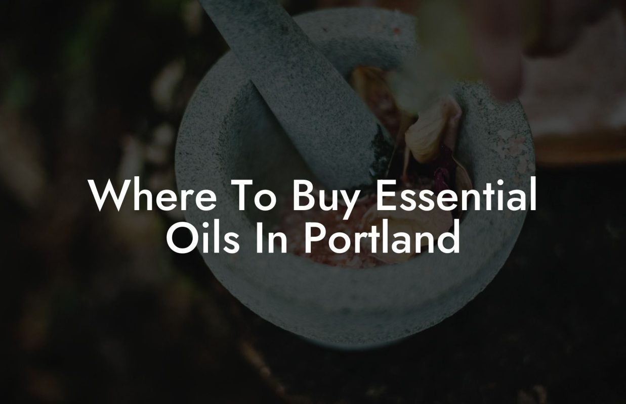 Where To Buy Essential Oils In Portland