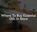 Where To Buy Essential Oils In Store