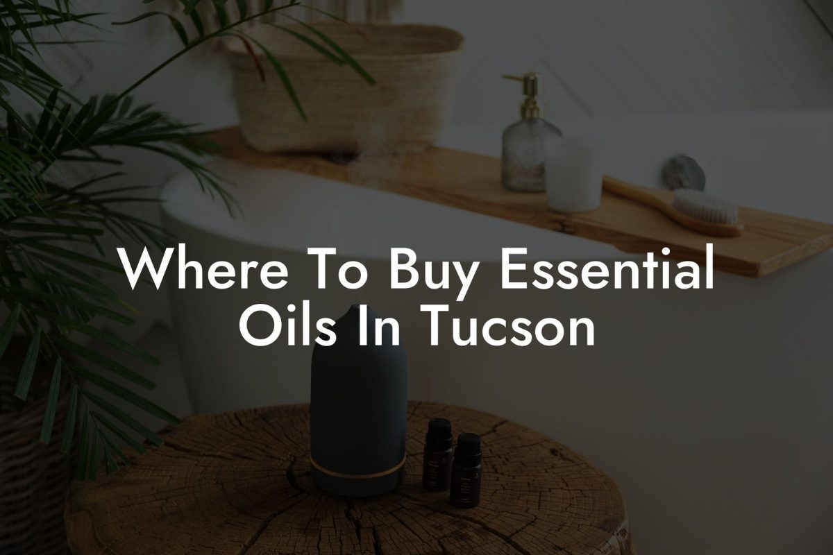 Where To Buy Essential Oils In Tucson