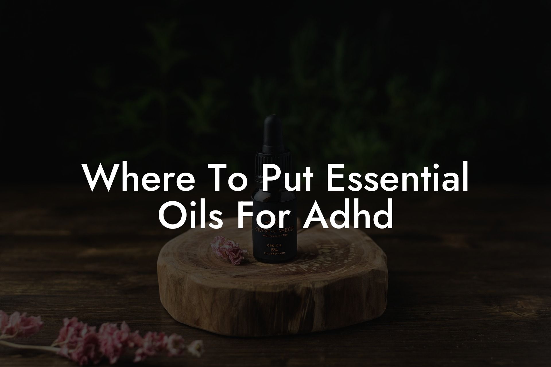 Where To Put Essential Oils For Adhd