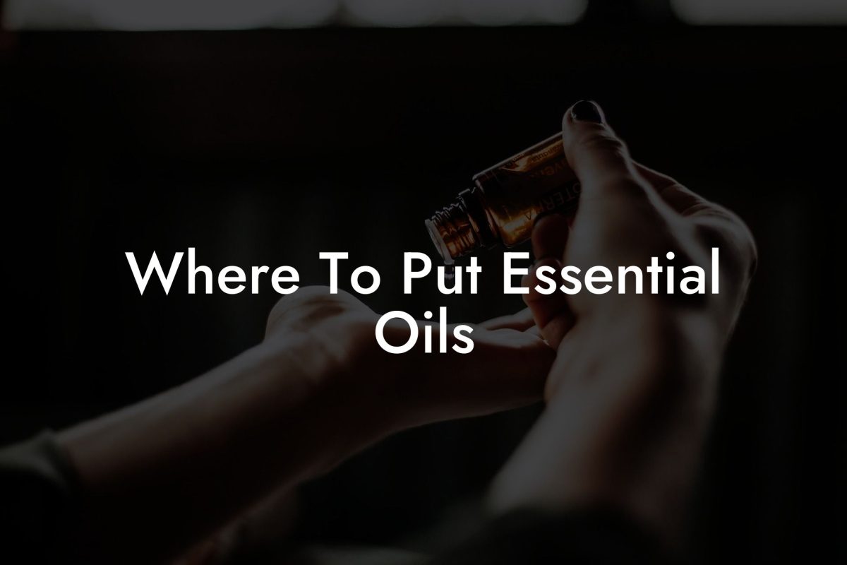 Where To Put Essential Oils