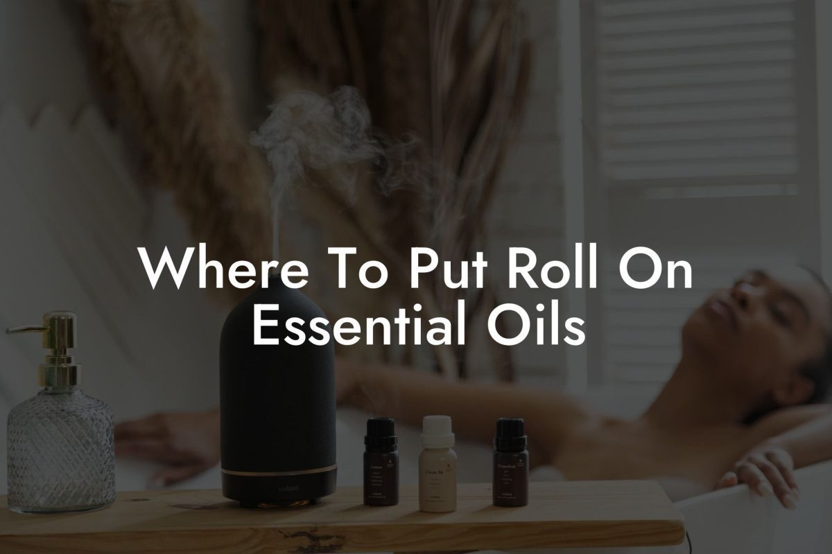 Where To Put Roll On Essential Oils