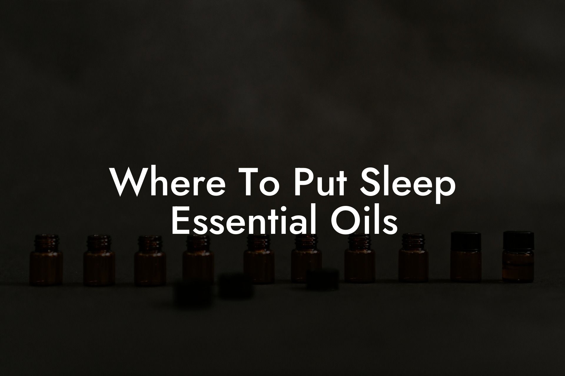Where To Put Sleep Essential Oils