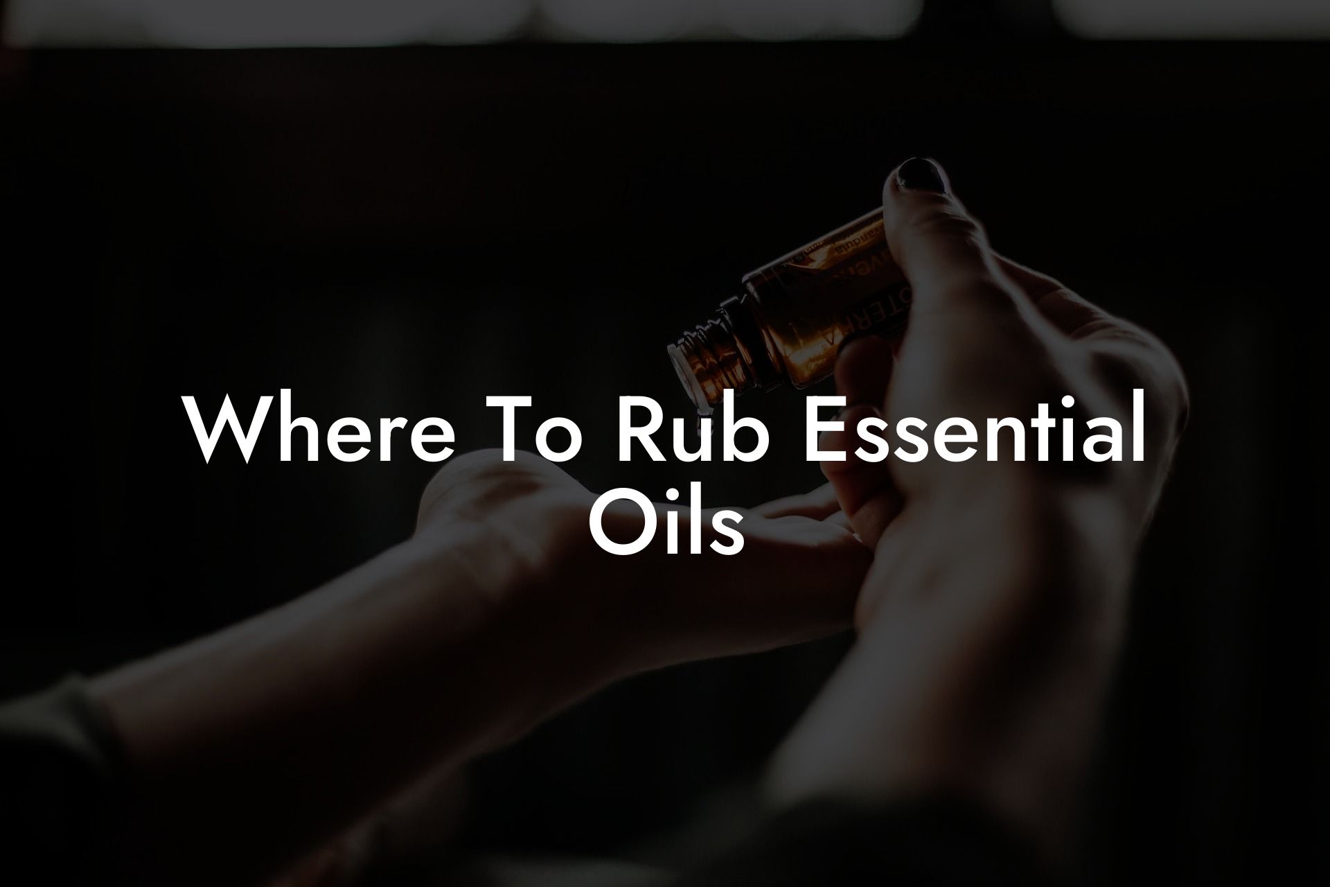 Where To Rub Essential Oils