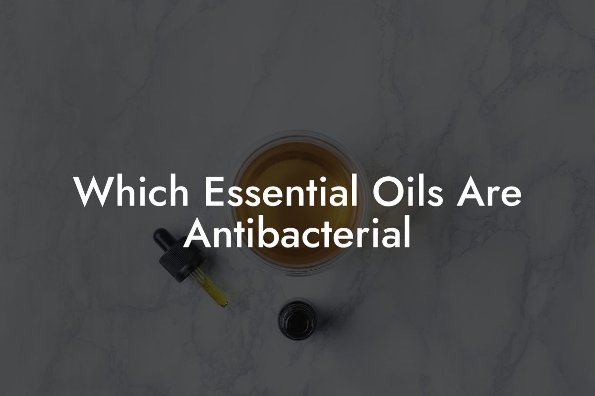 Which Essential Oils Are Antibacterial