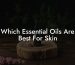 Which Essential Oils Are Best For Skin