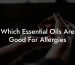 Which Essential Oils Are Good For Allergies
