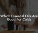 Which Essential Oils Are Good For Colds