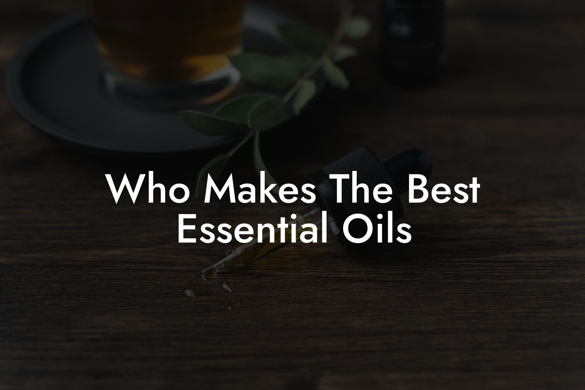 Who Makes The Best Essential Oils