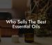 Who Sells The Best Essential Oils