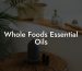 Whole Foods Essential Oils