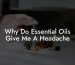 Why Do Essential Oils Give Me A Headache