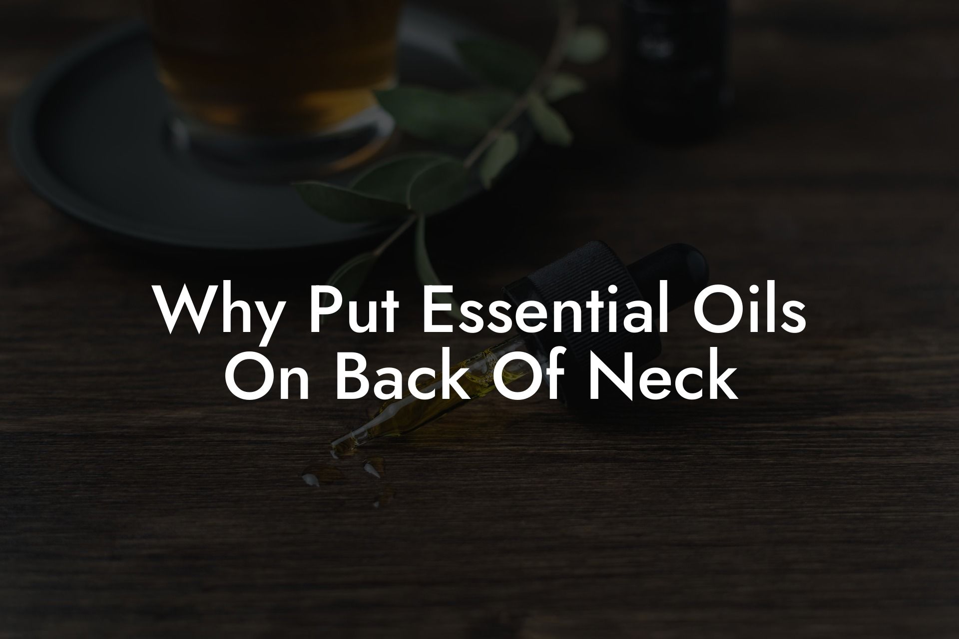 Why Put Essential Oils On Back Of Neck