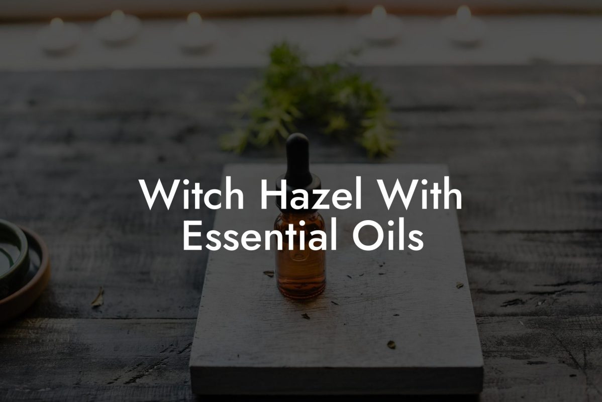 Witch Hazel With Essential Oils