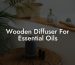 Wooden Diffuser For Essential Oils