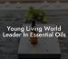 Young Living World Leader In Essential Oils